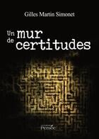 Couverture du livre « Un mur de certitudes » de Gilles Martin Simonet aux éditions Persee