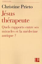 Couverture du livre « Jésus thérapeute ; quels rapports entre ses miracles et la médecine antique ? » de Christine Prieto aux éditions Labor Et Fides