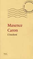 Couverture du livre « L'insolent » de Maxence Caron aux éditions Nil