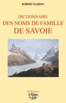 Couverture du livre « Dictionnaire des noms de famille de Savoie » de Robert Gabion aux éditions La Fontaine De Siloe