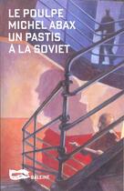 Couverture du livre « Un Pastis A La Soviet » de Michel Abax aux éditions Baleine