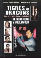 Couverture du livre « Tigres et dragons de hong-kong a hollywood » de Champclaux Christoph aux éditions Guy Trédaniel