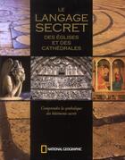 Couverture du livre « Le langage secret des églises et des cathédrales ; comprendre le symbolisme des bâtiments sacrés » de Richard Stemp aux éditions National Geographic