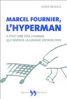 Couverture du livre « Marcel Fournier, L'Homme Qui Inventa La Grande Distribution » de Herve Paturle aux éditions La Martiniere
