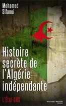 Couverture du livre « Histoire secrète de l'Algérie indépendante ; l'Etat-DRS » de Mohamed Sifaoui aux éditions Nouveau Monde