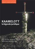 Couverture du livre « Kaamelott : la légende juridique » de Alexandre Ciaudo et Yann Basire et Anne-Laure Mosbrucker aux éditions Pu De Franche Comte