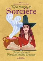 Couverture du livre « Mon manuel de sorcière ; potions de santé, formules secrètes de beauté » de Moune et Nat Sinob aux éditions Mosaique Sante