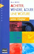 Couverture du livre « Acheter, vendre, louer une voiture sans risque » de Rebiere Daniel aux éditions Prat