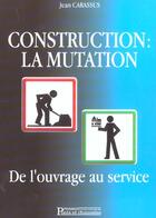 Couverture du livre « Contruction : la mutation de l'ouvrage au service » de Carassus J. aux éditions Presses Ecole Nationale Ponts Chaussees