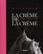Couverture du livre « Wittamer ; la crème de la crème ; 100 ans de confessions gourmandes » de Xavier Harcq aux éditions Lannoo