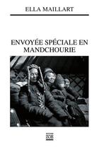 Couverture du livre « Envoyée spéciale en Mandchourie » de Ella Maillart aux éditions Editions Zoe