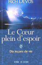 Couverture du livre « Le Coeur Plein D'Espoir ; Dix Lecons De Vie » de Rich De Vos aux éditions Un Monde Different