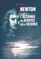 Couverture du livre « Newton ou l'alchimie au service de la science » de Alain Marbeuf aux éditions Diffusion Traditionnelle