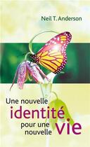 Couverture du livre « Une nouvelle identité pour une nouvelle vie » de Neil T. Anderson aux éditions Blf Europe