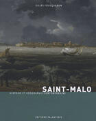 Couverture du livre « Saint-Malo ; histoire et géographie contemporaine » de Gilles Foucqueron aux éditions Palantines