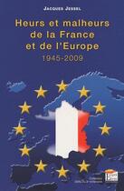 Couverture du livre « Heurs et malheurs de la France et de l'Europe ; 1945-2009 » de Jacques Jessel aux éditions Regi Arm