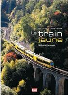 Couverture du livre « Le train jaune » de Guillaume Pourageaux aux éditions La Vie Du Rail