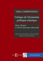 Couverture du livre « Critique de l'économie politique classique ; Marx, Menger et l'école historique allemande (2e édition) » de Gilles Campagnolo aux éditions Editions Matériologiques