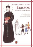 Couverture du livre « Bienheureux Louis Brisson Batisseur Du Royaume » de Pere Martial Bernard aux éditions Coccinelle