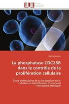 Couverture du livre « La phosphatase cdc25b dans le controle de la proliferation cellulaire - bases moleculaires de sa loc » de Davezac Noelie aux éditions Editions Universitaires Europeennes