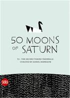 Couverture du livre « 50 moons of saturn (turin triennial 2008) » de Daniel Birnbaum aux éditions Skira