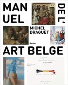 Couverture du livre « Manuel de l'art belge » de Michel Draguet aux éditions Editions Racine