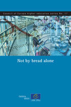 Couverture du livre « Council of Europe higher education t.17 ; not by bread alone » de  aux éditions Conseil De L'europe