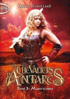 Couverture du livre « Les chevaliers d'Antarès Tome 3 : manticores » de Anne Robillard aux éditions Michel Lafon Poche