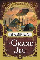 Couverture du livre « Le grand jeu » de Benjamin Lupu aux éditions Bragelonne