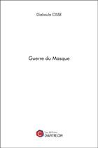 Couverture du livre « Guerre du masque » de Diakoula Cisse aux éditions Chapitre.com