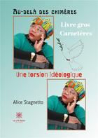 Couverture du livre « Au-delà des chimères une torsion idéologique » de Alice Stagnetto aux éditions Le Lys Bleu