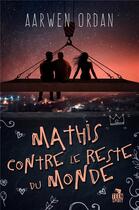 Couverture du livre « Mathis contre le reste du monde » de Aarwen Ordan aux éditions Teen Spirit