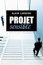 Couverture du livre « Projet sensible » de Alain Laroche aux éditions Librinova