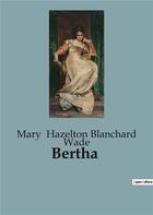 Couverture du livre « Bertha » de Mary Hazelton Blanchard Wade aux éditions Culturea