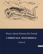 Couverture du livre « L'HÉRITAGE MYSTERIEUX : Tome II » de Pierre Alexis Ponson Du Terrail aux éditions Culturea