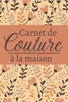 Couverture du livre « Carnet de couture à la maison : Notebook spécial couture à compléter |Journal de bord pour noter et planifier ses inspirations » de Anonyme aux éditions Katharos