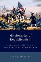 Couverture du livre « Missionaries of Republicanism: A Religious History of the Mexican-Amer » de Pinheiro John C aux éditions Oxford University Press Usa