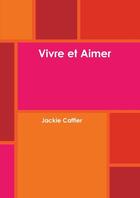 Couverture du livre « Vivre et Aimer » de Jackie Caffier aux éditions Lulu