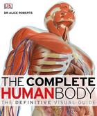 Couverture du livre « The Complete Human Body: the Definitive Visual Guide » de Alice Roberts aux éditions Dorling Kindersley Uk