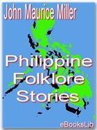 Couverture du livre « Philippine Folklore Stories » de John Maurice Miller aux éditions Ebookslib