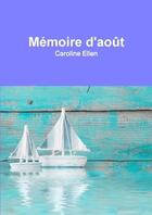 Couverture du livre « Memoire d'aout » de Caroline Ellen aux éditions Lulu