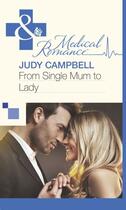 Couverture du livre « From Single Mum to Lady (Mills & Boon Medical) » de Judy Campbell aux éditions Mills & Boon Series
