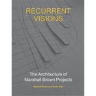 Couverture du livre « Recurrent visions the architecture of marshall brown projects » de Brown Marshall/Kice aux éditions Princeton Architectural