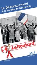 Couverture du livre « Guide du Routard ; le débarquement & la bataille de Normandie (édition 2014) » de  aux éditions Hachette Tourisme