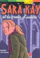 Couverture du livre « Sara kay et la croix d'ivoire » de Van Draanen-W aux éditions Le Livre De Poche Jeunesse
