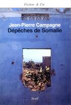 Couverture du livre « Depeches de somalie » de Jean-Pierre Campagne aux éditions Seuil