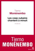 Couverture du livre « Les coqs cubains chantent à minuit » de Tierno Monenembo aux éditions Seuil