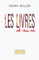 Couverture du livre « Les livres de ma vie » de Henry Miller aux éditions Gallimard