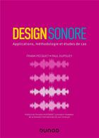 Couverture du livre « Design sonore : applications, méthodologie et études de cas » de Frank Pecquet et Paul Dupouey aux éditions Dunod