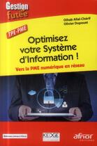 Couverture du livre « Optimisez votre système d'information ! vers la PME numérique en réseau » de Olivier Dupouet et Oihab Allal-Cherif aux éditions Afnor